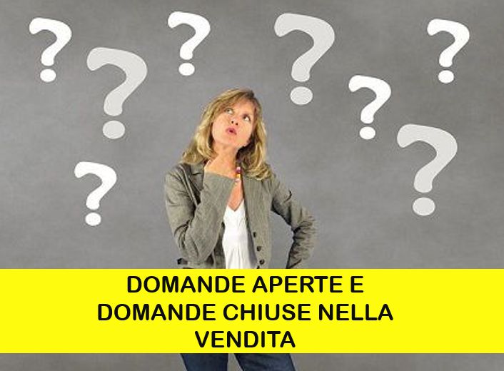 DOMANDE CHIUSE E APERTE NELLE TECNICHE DI VENDITA